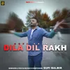 Dila Dil Rakh